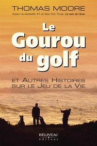  Thomas Moore - Le Gouru du golf et Autres Histoires sur le Jeu de la Vie.
