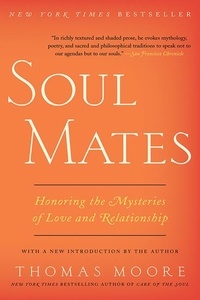 Thomas Moore - Soul Mates - Honoring the Mysteries of Love and Relat.