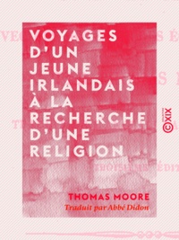 Thomas Moore et Abbé Didon - Voyages d'un jeune Irlandais à la recherche d'une religion - Avec des notes et des éclaircissements.
