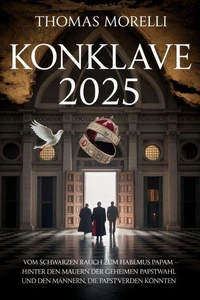 Konklave 2025: Vom schwarzen Rauch zum Habemus Papam – Hinter den Mauern der geheimen Papstwahl und den Männern, die Papst werden könnten