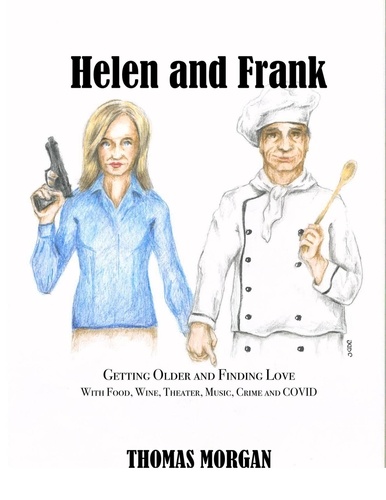  Thomas Morgan - Helen and Frank: Getting Older and Finding Love with Food, Wine, Theater, Music, Crime and COVID - A Helen and Frank Story, #1.