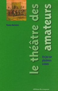 Thomas Morinière - Le théâtre des amateurs - Un jeu sur plusieurs scènes.