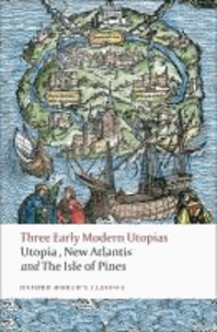 Thomas Morus et Francis Bacon - Three Early Modern Utopias - Thomas More: Utopia / Francis Bacon: New Atlantis / Henry Neville: The Isle of Pines.