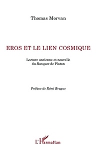 Thomas Morvan - Eros et le lien cosmique - Lecture ancienne et nouvelle du Banquet de Platon.
