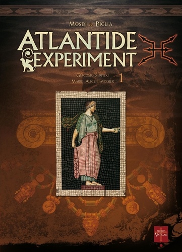 Thomas Mosdi et Stefano Biglia - Atlantide Experiment Tome 1 : Giacomo Serpieri - Marie-Alice Lavoisier.