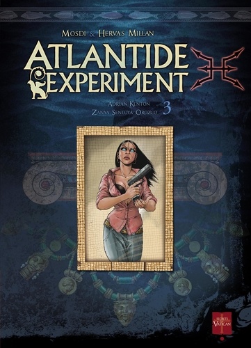 Thomas Mosdi et Jesus Hervas - Atlantide Experiment Tome 3 : Adrian Kenton - Zanya Sentoya Orozco.