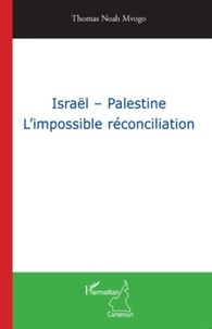 Thomas Noah Mvogo - Israël - Palestine - L'impossible réconciliation.