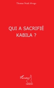 Thomas Noah Mvogo - Qui a sacrifié Kabila ?.