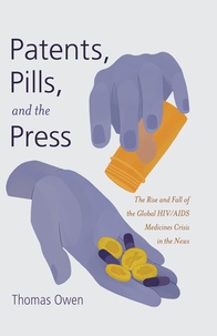 Thomas Owen - Patents, Pills, and the Press - The Rise and Fall of the Global HIV/AIDS Medicines Crisis in the News.