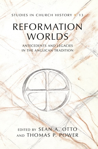 Thomas p. Power et Sean a. Otto - Reformation Worlds - Antecedents and Legacies in the Anglican Tradition.