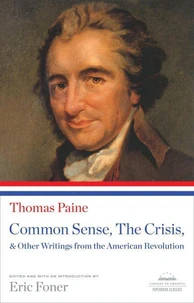 Common Sense, The Crisis, &amp; Other Writings from the American Revolution