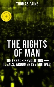 THE RIGHTS OF MAN: The French Revolution – Ideals, Arguments &amp; Motives
