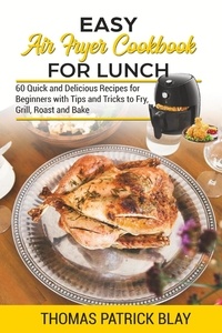 Téléchargements ebook pdf free Easy Air Fryer Cookbook for Lunch  - The Complete Air Fryer Cookbook, #2 en francais 