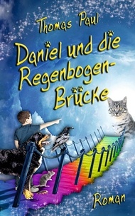 Thomas Paul - Daniel und die Regenbogenbrücke.