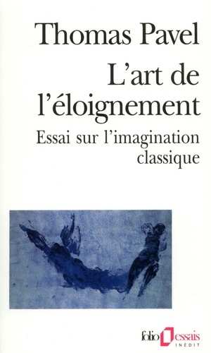 Thomas Pavel - L'Art De L'Eloignement. Essai Sur L'Imagination Classique.