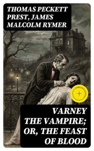 Varney the Vampire; Or, the Feast of Blood
