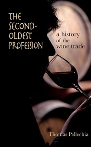  Thomas Pellechia - The Second Oldest Profession: A History of the Wine Trade.