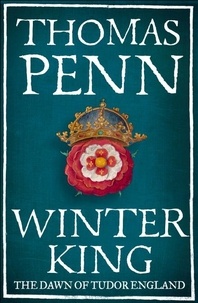 Thomas Penn - Winter King - The Dawn of Tudor England.