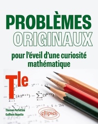 Thomas Perfettini et Guilhem Repetto - Problèmes originaux pour l'éveil d'une curiosité mathématique - Terminale.