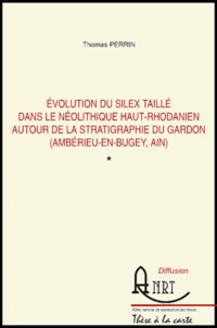 Evolution du silex taillé dans le néolithique haut-Rhodanien autour de la stratigraphie du Gardon (Amberieu-en-Bugey, Ain)