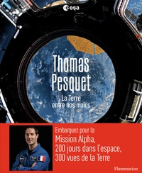 Thomas Pesquet - La Terre entre nos mains.