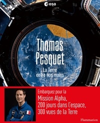 Thomas Pesquet - La Terre entre nos mains.
