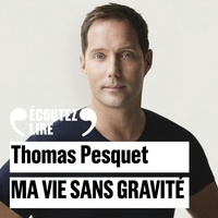 Thomas Pesquet et Loïc Corbery - Ma vie sans gravité.