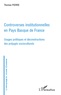 Thomas Pierre - Controverses institutionnelles en Pays Basque de France - Usages politiques et déconstructions des préjugés socioculturels.