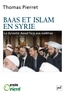 Thomas Pierret - Baas et Islam en Syrie - La dynastie Assad face aux Oulémas.