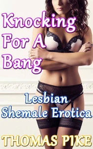 Knocking For a Bang - Lesbian Shemale Erotica