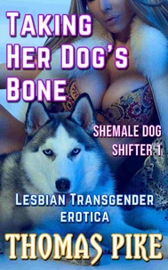 Taking Her Dog's Bone - Shemale Dog Shifter 1