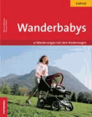 Thomas Plattner et Marlene Weithaler - Wanderbabys - Südtirol mit dem Kinderwagen. 51 Wanderungen mit dem Baby. EXTRA: Tourenverläufe im Luftbild.