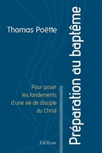 Thomas Poëtte - Préparation au baptême - Pour poser les fondements d’une vie de disciple du Christ.