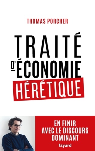 Traité d'économie hérétique. En finir avec le discours dominant