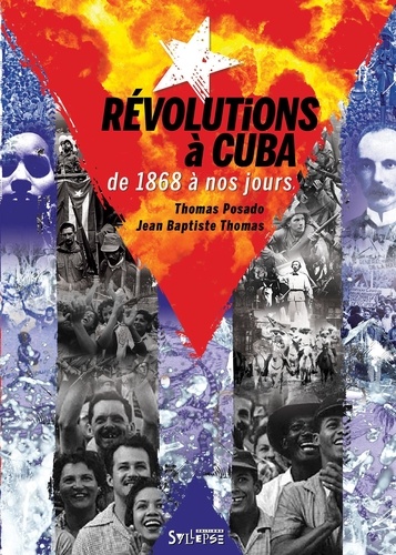 Thomas Posado et Jean-Baptiste Thomas - Révolutions à Cuba de 1868 à nos jours - Emancipation, transformation, restauration.