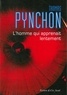 Thomas Pynchon - L'homme qui apprenait lentement.