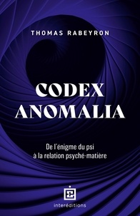 Thomas Rabeyron - Codex Anomalia - De l'énigme du psi à la relation psyché-matière.