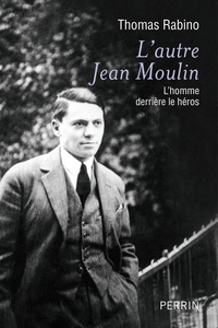 Thomas Rabino - L'autre Jean Moulin - L'homme derrière le héros.