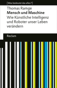 Mensch und Maschine. Wie Künstliche Intelligenz und Roboter unser Leben verändern