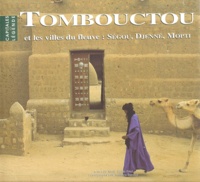 Thomas Renault et Marie-Claude Priez - Tombouctou et les villes du fleuve - Ségou, Djenné, Mopti.