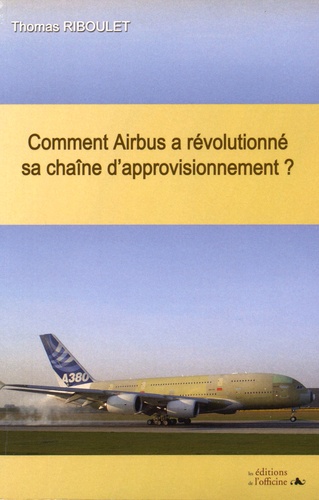 Thomas Riboulet - Comment Airbus a révolutionné sa chaîne d'approvisionnement ?.