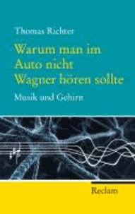 Thomas Richter - Warum man im Auto nicht Wagner hören sollte - Musik und Gehirn.