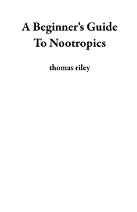 A Beginner's Guide To Nootropics