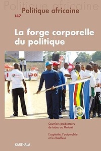 Thomas Riot et Nicolas Bancel - Politique africaine N° 147, octobre 2017 : La forge corporelle du politique.