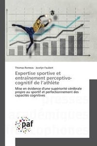 Thomas Romeas et Jocelyn Faubert - Expertise sportive et entraînement perceptivo-cognitif de l'athlète - Mise en évidence d'une supériorité cérébrale propre au sportif et perfectionnement des capacités cog.