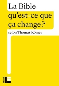 Thomas Römer - La Bible - Qu'est-ce que ça change ?.