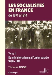 Thomas Rose - Les socialistes en France de 1871 à 1914 - Tome 2, Du ministérialisme à l'Union sacrée (1898-1914).