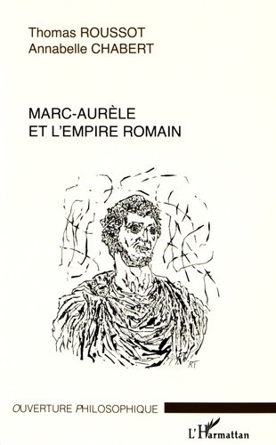 Thomas Roussot et Annabelle Chabert - Marc-Aurèle et l'Empire romain.
