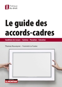 Thomas Rouveyran et Yvonnick Le Fustec - Le guide des accords-cadres - Conditions de recours - Contenu - Passation - Exécution.