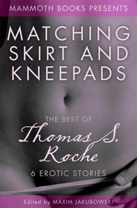 Thomas S. Roche et Maxim Jakubowski - The Mammoth Book of Erotica presents The Best of Thomas S. Roche.